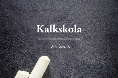 Kalkskola Lektion 3